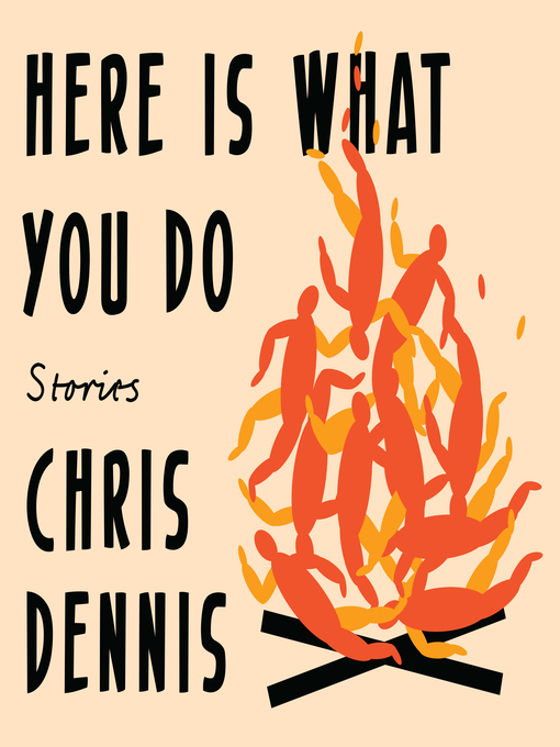 Title details for Here Is What You Do by Chris Dennis - Available